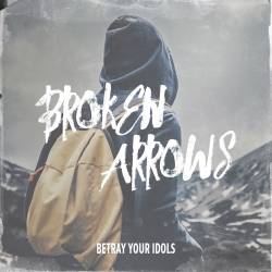 Betray Your Idols : Broken Arrows